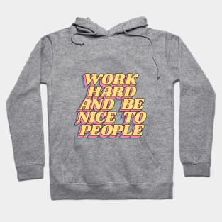 Work Hard and Be Nice to People Hoodie